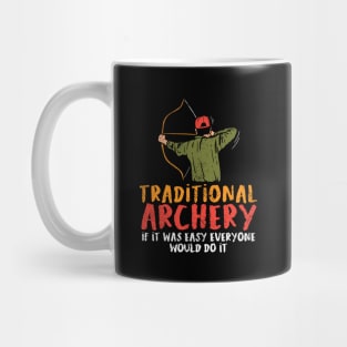 Traditional Archery If It Was Easy Everyone Would Do It Mug